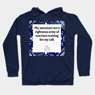 My Ancestors are a righteous army of warriors waiting for my call Hoodie